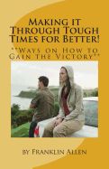 Portada de Making It Through Tough Times for Better!: **Ways on How to Gain the Victory**