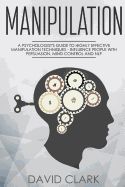 Portada de Manipulation: A Psychologist's Guide to Highly Effective Manipulation Techniques ? Influence People with Persuasion, Mind Control, a