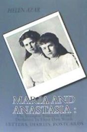 Portada de Maria and Anastasia: The Youngest Romanov Grand Duchesses in Their Own Words: Letters, Diaries, Postcards