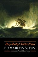 Portada de Mary Shelley's Frankenstein, Annotated and Illustrated: The Uncensored 1818 Text with Maps, Essays, and Analysis