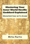 Portada de Mastering Your Inner World Neville Goddard Explained: Manifesting with Ease