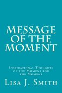 Portada de Message of the Moment: Inspirational Thoughts of the Moment for the Moment