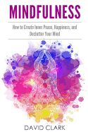 Portada de Mindfulness: How to Create Inner Peace, Happiness, and Declutter Your Mind
