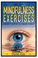 Portada de Mindfulness: Mindfulness Exercises - A Guide to Zen Meditation & to Master the Present Moment (with Pics)