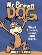 Portada de Mr. Brown Dog: Short Stories, Jokes, and More!