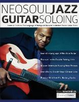 Portada de NeoSoul Jazz Guitar Soloing: Learn to Combine The Language of Bebop and NeoSoul in Modern Fusion Guitar Solos