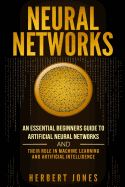 Portada de Neural Networks: An Essential Beginners Guide to Artificial Neural Networks and Their Role in Machine Learning and Artificial Intellige