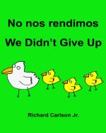 Portada de No Nos Rendimos We Didn't Give Up: Libro Ilustrado Para Ninos Espanol (Latinoamerica)-Ingles (Edicion Bilingue) (WWW.Rich.Center)