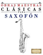 Portada de Obras Maestras Clasicas Para Saxofon: Piezas Faciles de Bach, Beethoven, Brahms, Handel, Haydn, Mozart, Schubert, Tchaikovsky, Vivaldi y Wagner
