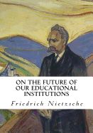 Portada de On the Future of Our Educational Institutions: Friedrich Nietzsche