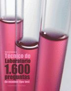 Portada de Oposiciones a Técnico de Laboratorio. 1.600 Preguntas de Examen Tipo Test: Preguntas Resueltas