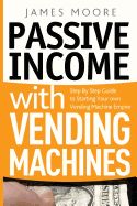 Portada de Passive Income with Vending Machines: Step by Step Guide to Starting Your Own Vending Machine Empire