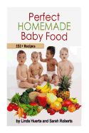 Portada de Perfect Homemade Baby Food: 151+ Recipes