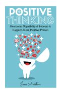 Portada de Positive Thinking: Overcome Negativity & Become a Happier, More Positive Person