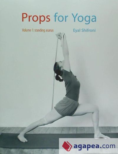 Props for Yoga III: A Guide to Iyengar Yoga Practice with Props - Eyal  Shifroni