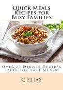 QUICK MEALS RECIPES FOR BUSY FAMILIES: OVER 70 DINNER RECIPES IDEAS ...