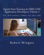 Portada de Quick Start Training for IBM Z/OS Application Developers, Volume 1