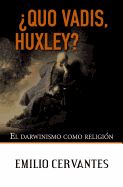 Portada de Quo Vadis, Huxley?: El Darwinismo Como Religion