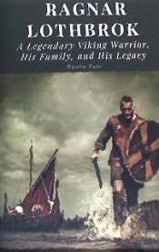 Portada de Ragnar Lothbrok: A Legendary Viking Warrior, His Family, and His Legacy