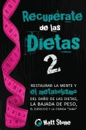 Portada de Recuperate de Las Dietas 2: Restaurar La Mente y El Metabolismo del Dano de Las Dietas, La Bajada de Peso, El Ejercicio y La Comida Sana
