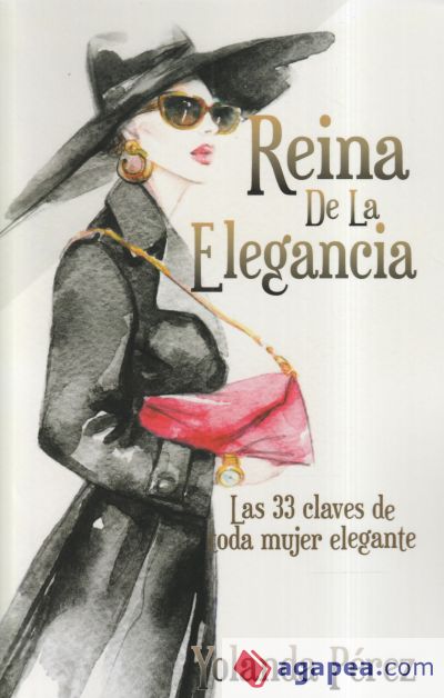 Reina de la Elegancia: Las 33 claves de toda mujer elegante