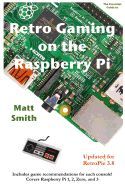 RETRO GAMING ON THE RASPBERRY PI: THE ESSENTIAL GUIDE UPDATED FOR ...