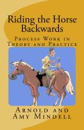 Portada de Riding the Horse Backwards: Process Work in Theory and Practice