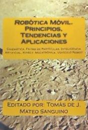 Portada de Robotica Movil. Principios, Tendencias y Aplicaciones: Cinematica, Filtro de Particulas, Inteligencia Artificial, Kinect, Mecatronica, Robotica Movil