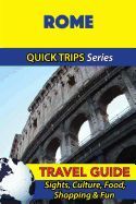 ROME TRAVEL GUIDE (QUICK TRIPS SERIES): SIGHTS, CULTURE, FOOD, SHOPPING ...