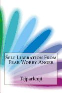 Portada de Self Liberation from Fear Worry Anger