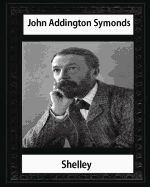 Portada de Shelley (1878), by John Addington Symonds and John Morley: John Morley, 1st Viscount Morley of Blackburn Om PC (24 December 1838 - 23 September 1923)