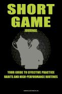 Portada de Short Game Golf Journal: Your Guide to Effective Practice Habits and High Performance Routines