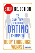 Portada de Stop Rejection: 12 Simple Steps for Becoming a Dating Champion (Body Language Works)