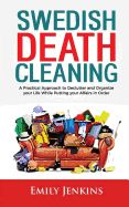 Portada de Swedish Death Cleaning: A Practical Approach to Declutter and Organize Your Life While Putting Your Affairs in Order
