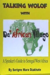 Portada de Talking Wolof with Da' African Village: A Speaker's Guide to Senegal/West Africa