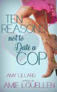 Portada de Ten Reasons Not to Date a Cop: A Sweetish Romance