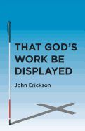 Portada de That God's Work Be Displayed: What I Saw After I Lost My Sight