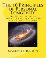 THE 10 PRINCIPLES OF PERSONAL LONGEVITY: OR HOW TO SLOW AGING AND LIVE ...