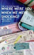 Portada de The A to Z of Chelsea: Where Were You When We Were Shocking?