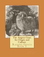 Portada de The Angora Goat: Its Origin and Culture: Raising Goats Book 1