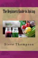 Portada de The Beginners Guide to Juicing