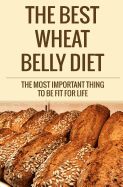 Portada de The Best Wheat Belly Diet: The Most Important Thing to Be Fit for Life