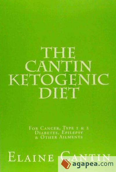 The Cantin Ketogenic Diet: For Cancer, Type I Diabetes & Other Ailments