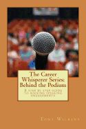 Portada de The Career Whisperer Series: Behind the Podium: A Step by Step Guide to Booking Speaking Engagements