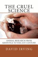 Portada de The Cruel Science: Animal Research from Aristotle to the 21st Century