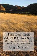 Portada de The Day the World Changed: One Mans Journey from Nothing to Ascension