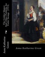 Portada de The Golden Slipper: And Other Problems for Violet Strange (1915). By: Anna Katharine Green: Anna Katharine Green (November 11, 1846 - Apri