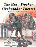 THE HARD WORKER (EL HOMBRE MUY TRABAJADOR): A CHILDREN'S STORY FOR ALL