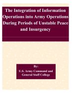 Portada de The Integration of Information Operations Into Army Operations During Periods of Unstable Peace and Insurgency