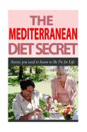 Portada de The Mediterranean Diet Secret: Secrets You Need to Know to Be Fit for Life
